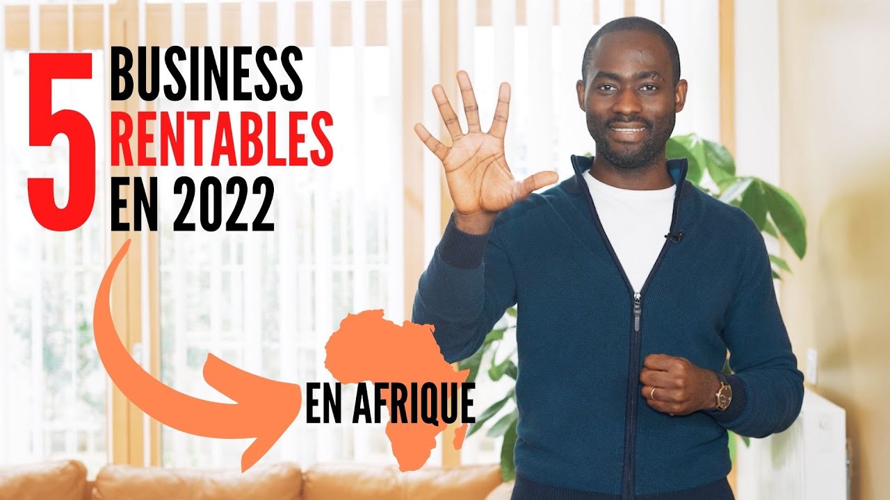 TOP 5 des business TRES rentables à lancer en 2022 en Afrique