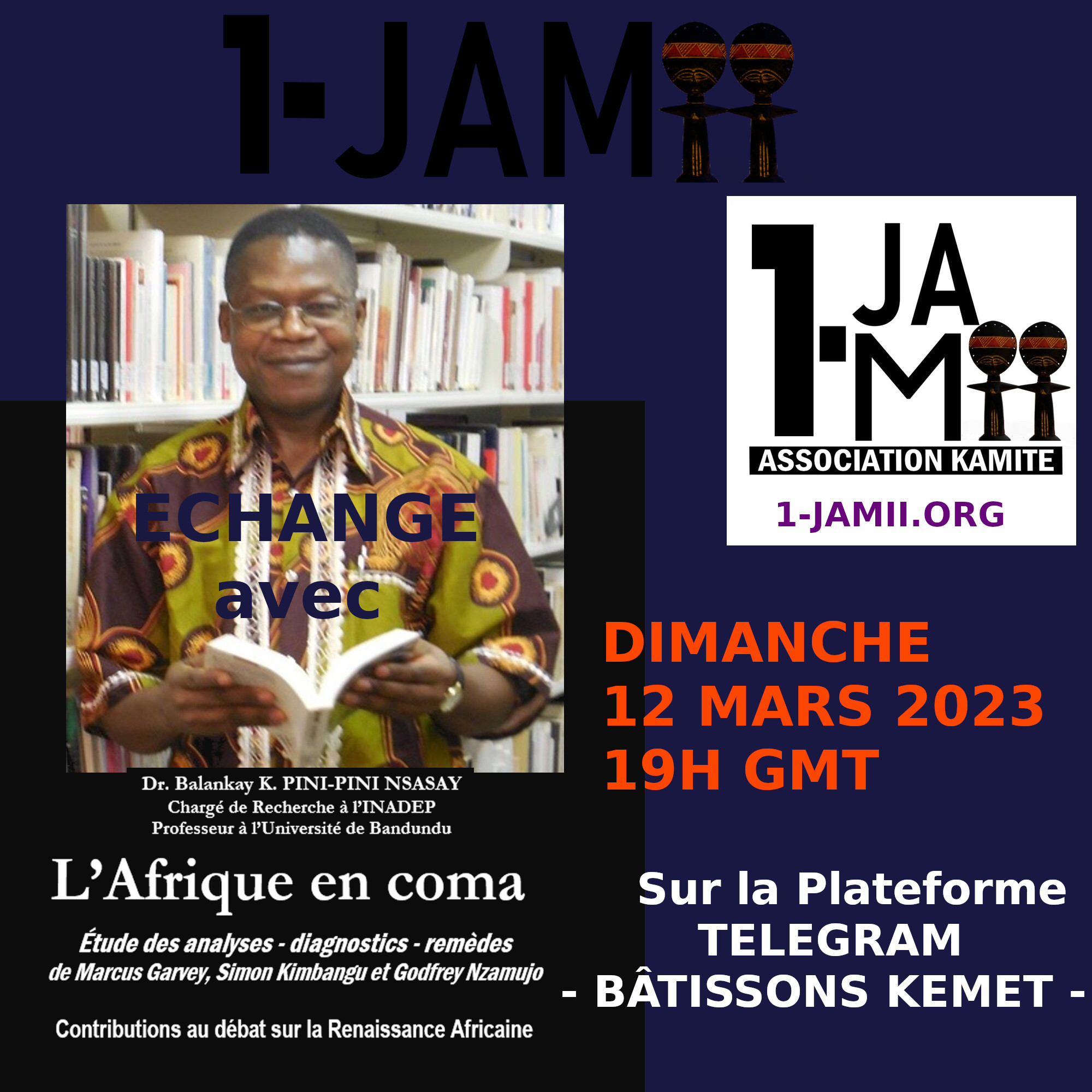 1-Jamii  organise  Dimanche 12/03/2023 à 19H GMT  un échange avec Prof. Pini-Pini sur son dernier livre – Afrique en Coma  –  sur la plateforme Telegram Bâtissons Kemet