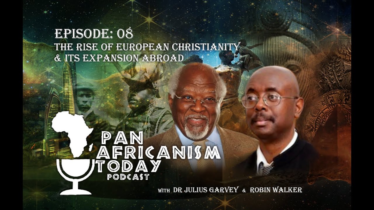 Pan Africanism Today: The Rise of European Christianity EP 8