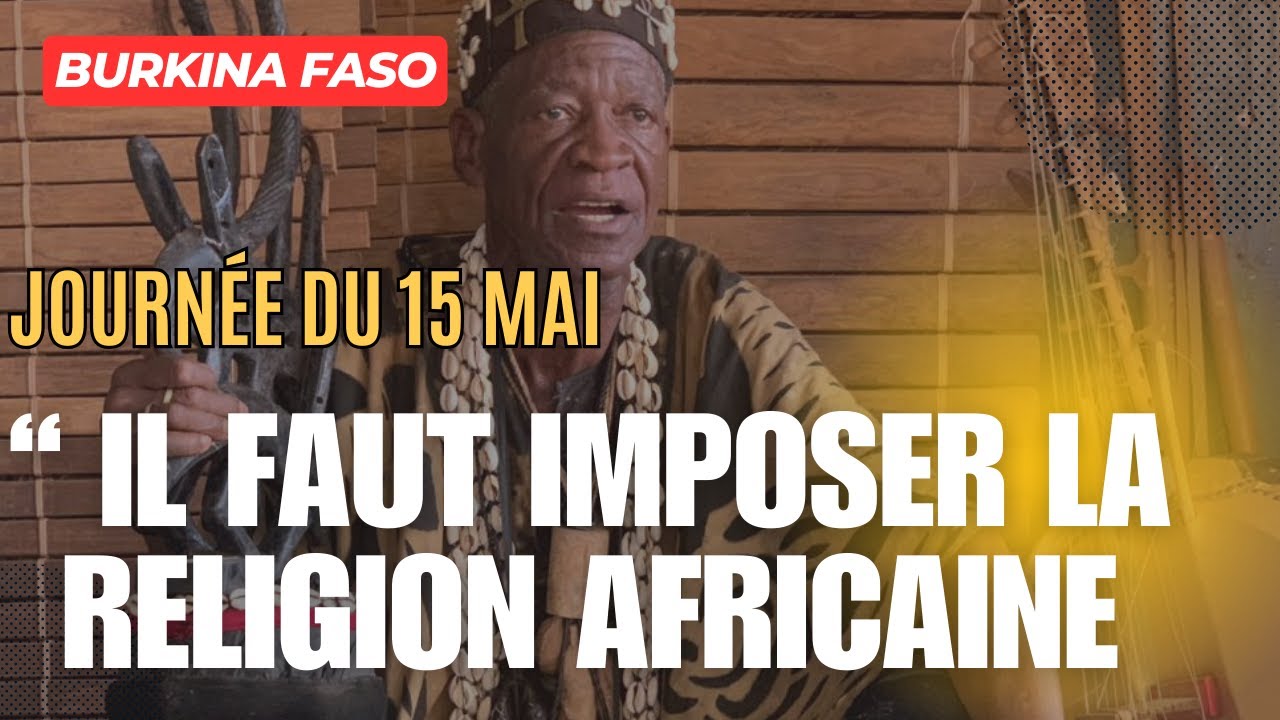 Burkina Journée du 15 mai ON DOIT IMPOSER LA RELIGION AFRICAINE Konomba Traoré